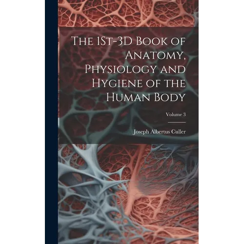 The 1St-3D Book of Anatomy, Physiology and Hygiene of the Human Body; Volume 3