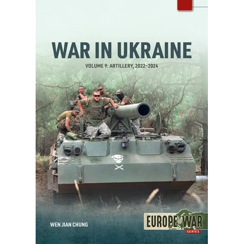 War in Ukraine - Volume 9: Artillery 2022-2024
