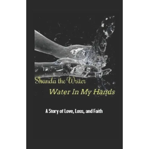 Water In My Hands: A Story of Love, Loss, and Faith