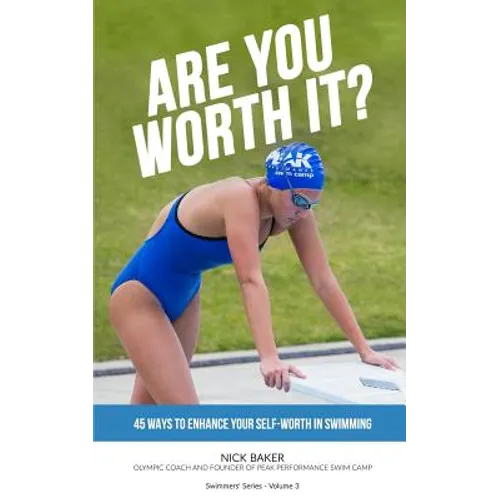 Are You Worth It?: 45 Ways To Enhance Your Self-Worth In Swimming