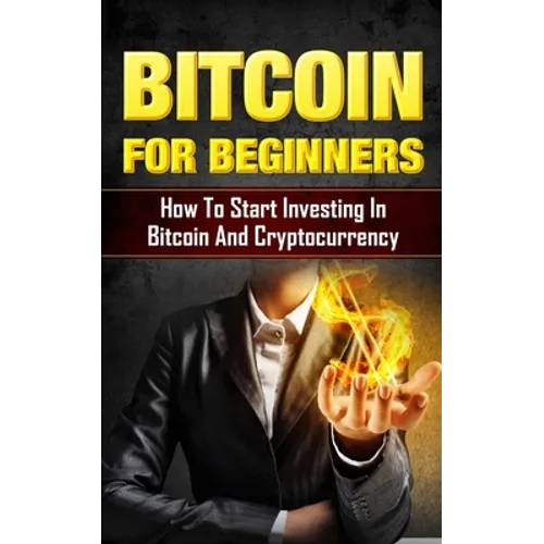 Bitcoin for Beginners: How to Start Investing in Bitcoin and Cryptocurrency