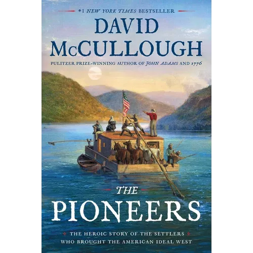 The Pioneers: The Heroic Story of the Settlers Who Brought the American Ideal West - Hardcover
