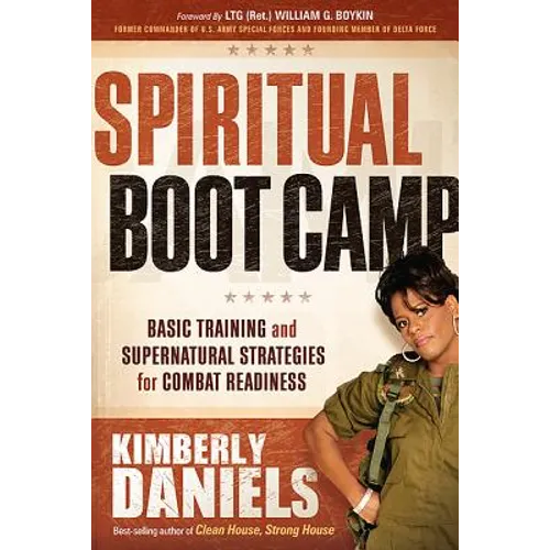 Spiritual Boot Camp: Basic Training and Supernatural Strategies for Combat Readiness