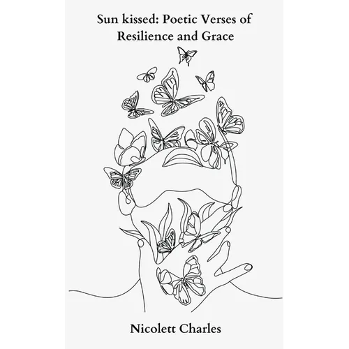 Sun kissed: Poetic Verses of Resilience and Grace