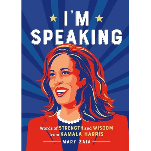 I'm Speaking: Words of Strength and Wisdom from Kamala Harris