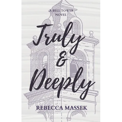Truly & Deeply: A Bell Tower Novel