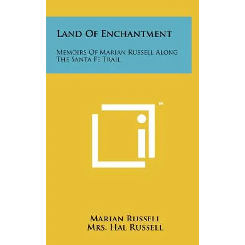 Land Of Enchantment: Memoirs Of Marian Russell Along The Santa Fe Trail