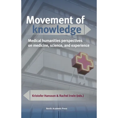 Movement of Knowledge: Medical Humanities Perspectives on Medicine, Science, and Experience