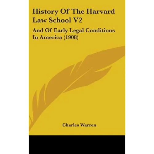 History Of The Harvard Law School V2: And Of Early Legal Conditions In America (1908)