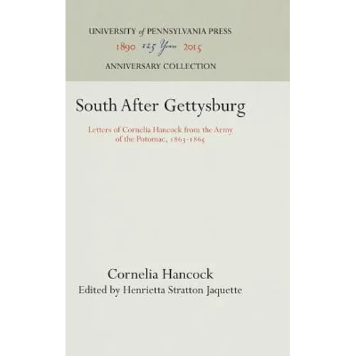 South After Gettysburg: Letters of Cornelia Hancock from the Army of the Potomac, 1863-1865