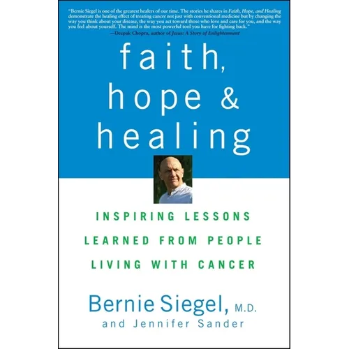 Faith, Hope and Healing: Inspiring Lessons Learned from People Living with Cancer