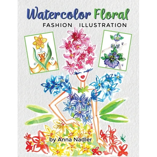 Watercolor Floral Fashion Illustration: How to Paint Whimsical Flower Figures with Step-by-Step Exercises