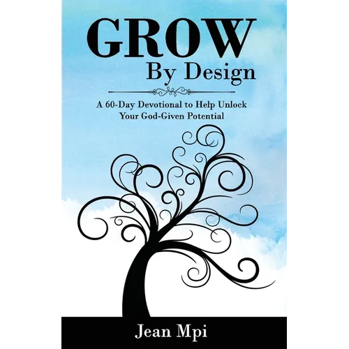 Grow By Design: A 60-day Devotional to Help Unlock Your God-Given Potential