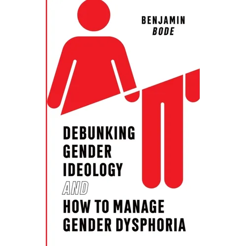 Debunking Gender Ideology and How to Manage Gender Dysphoria