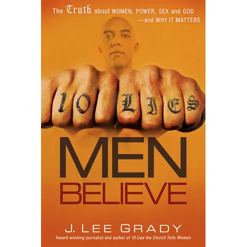 10 Lies Men Believe: The Truth about Women, Power, Sex and God--And Why It Matters