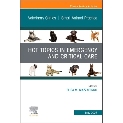 Hot Topics in Emergency and Critical Care, an Issue of Veterinary Clinics of North America: Small Animal Practice: Volume 55-3