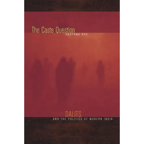 The Caste Question: Dalits and the Politics of Modern India