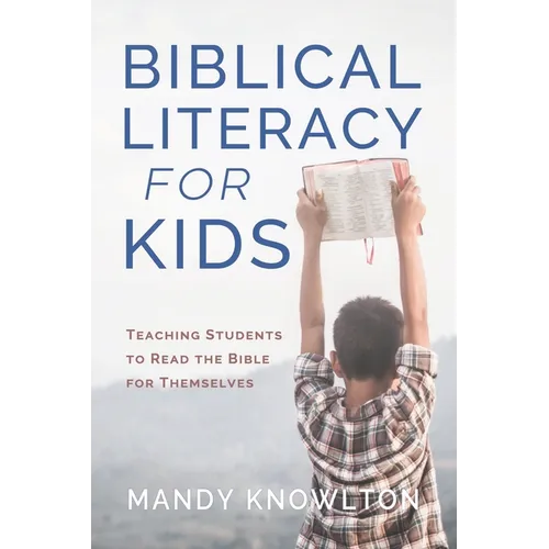 Biblical Literacy for Kids: Teaching Students to Read the Bible for Themselves