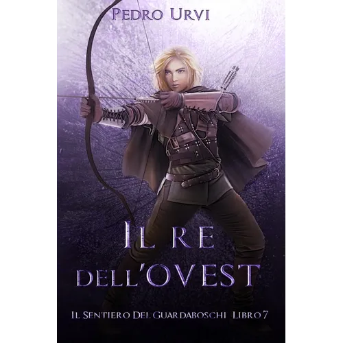 Il Re dell'Ovest: (Il Sentiero del Guardaboschi Vol. 7)