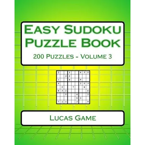 Easy Sudoku Puzzle Book Volume 3: Easy Sudoku Puzzles For Beginners