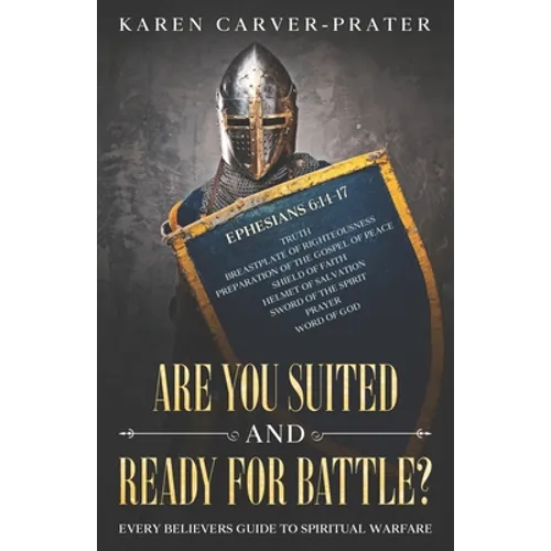 Are you Suited and Ready for Battle?: Every Believers Guide to Spiritual Warfare
