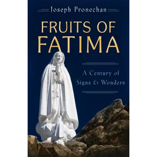 The Fruits of Fatima: A Century of Signs and Wonders