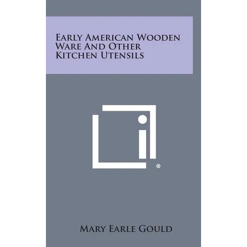 Early American Wooden Ware And Other Kitchen Utensils
