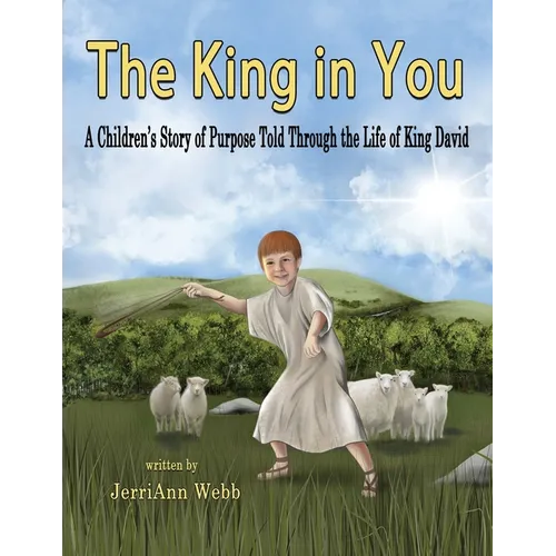 The King In You: A Children's Story of Purpose Told Through the Life of King David