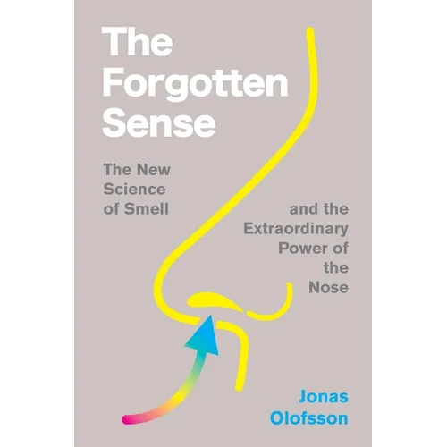 The Forgotten Sense: The New Science of Smell--And the Extraordinary Power of the Nose