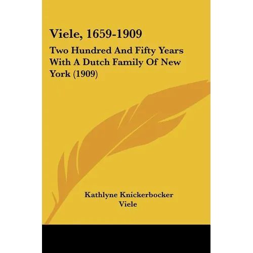 Viele, 1659-1909: Two Hundred And Fifty Years With A Dutch Family Of New York (1909)