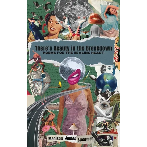 There's Beauty in the Breakdown: Poems for the Healing Heart