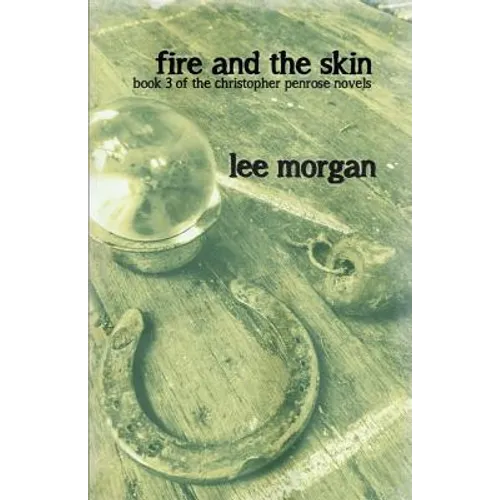Fire and the Skin: Book Three of the Christopher Penrose Novels