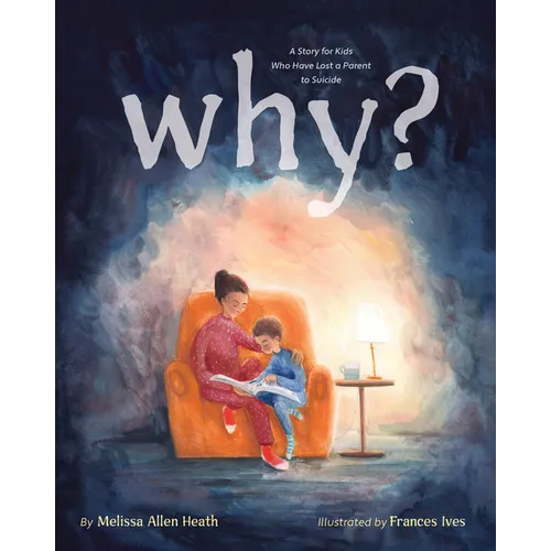 Why?: A Story for Kids Who Have Lost a Parent to Suicide