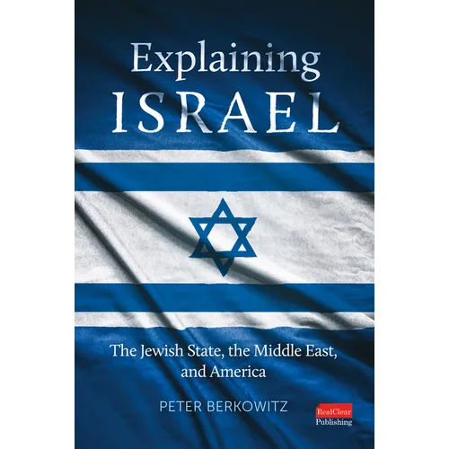 Explaining Israel: The Jewish State, the Middle East, and America
