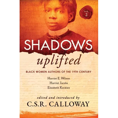 Shadows Uplifted Volume II: Black Women Authors of 19th Century American Personal Narratives & Autobiographies