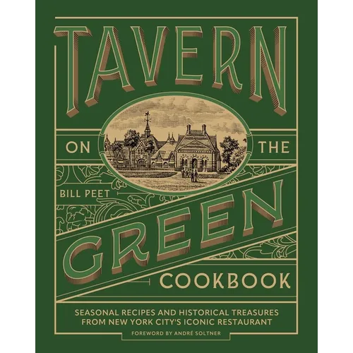 Tavern on the Green Cookbook: Seasonal Recipes and Historical Treasures from New York City's Iconic Restaurant