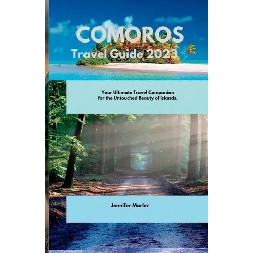 Comoros Travel Guide 2023: Your Ultimate Travel Companion for the Untouched Beauty of Islands.