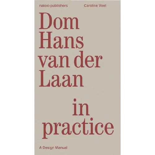 DOM Hans Van Der Laan in Practice: A Design Manual