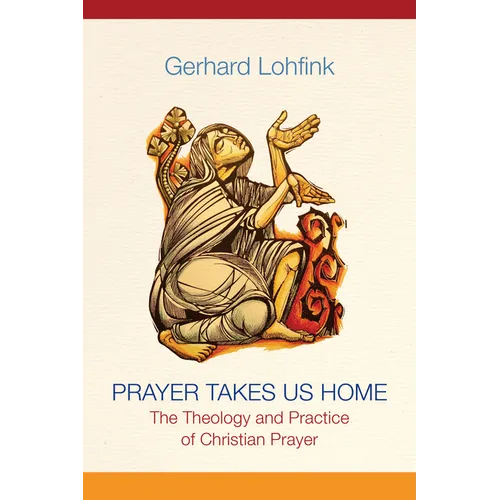 Prayer Takes Us Home: The Theology and Practice of Christian Prayer