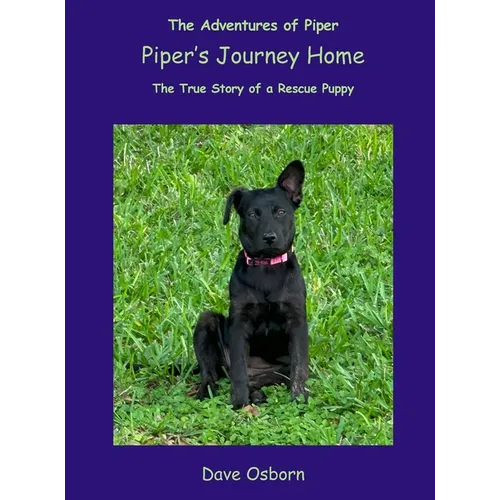Piper's Journey Home: The True Story of a Rescue Puppy