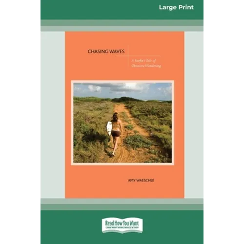 Chasing Waves: A Surfer's Tale of Obsessive Wandering [Standard Large Print 16 Pt Edition]