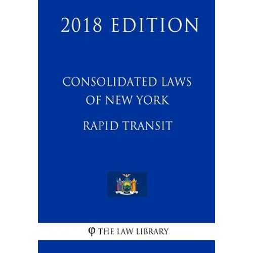 Consolidated Laws of New York - Rapid Transit (2018 Edition)
