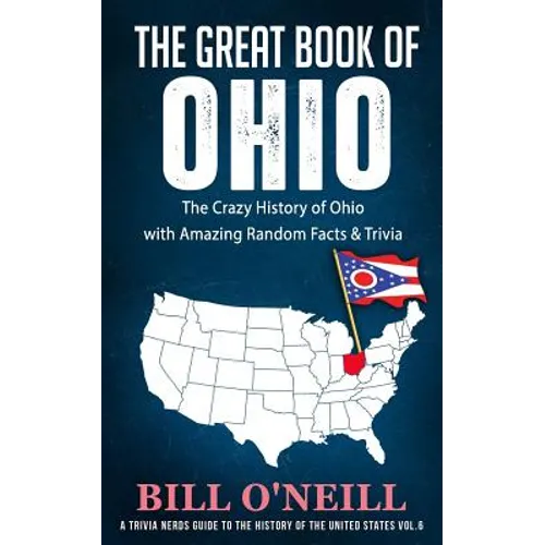 The Great Book of Ohio: The Crazy History of Ohio with Amazing Random Facts & Trivia