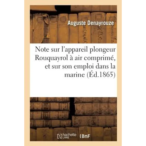 Note Sur l'Appareil Plongeur Rouquayrol À Air Comprimé, Et Sur Son Emploi Dans La Marine