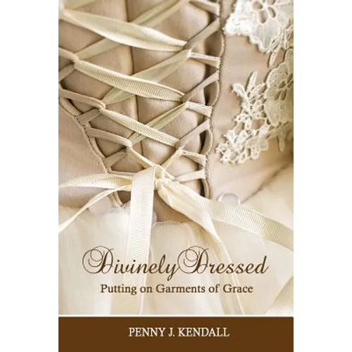 Divinely Dressed: Putting on Garments of Grace