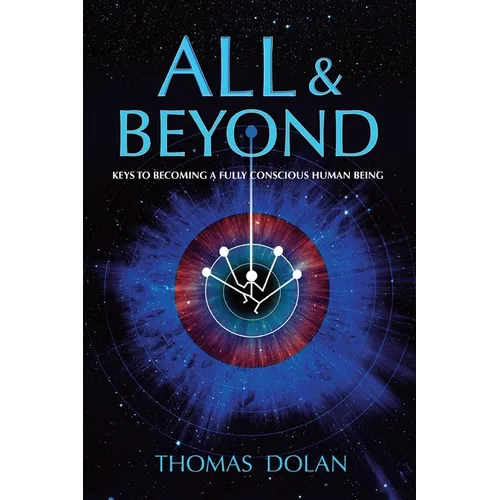All & Beyond: Keys to Becoming a Fully Conscious Human Being