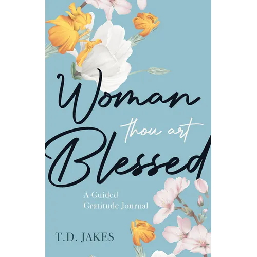 Woman, Thou Art Blessed: A Guided Gratitude Journal
