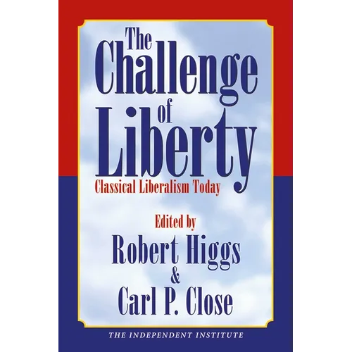The Challenge of Liberty: Classical Liberalism Today