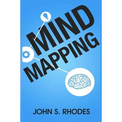 Mind Mapping: How to Create Mind Maps Step-By-Step (Mind Map Templates, Speed Mind Maps, and Advanced Mind Mapping)