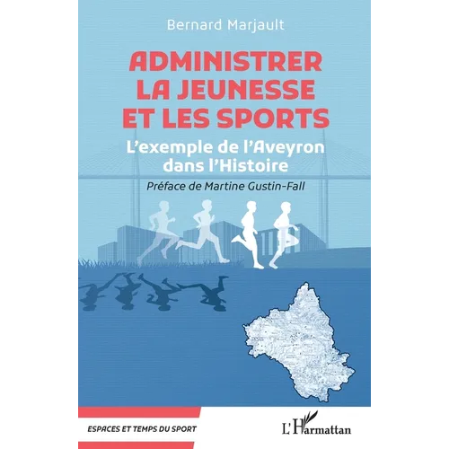 Administrer la Jeunesse et les Sports: L'exemple de l'Aveyron dans l'Histoire